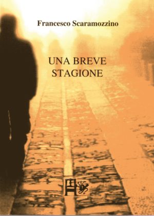 UNA BREVE STAGIONE - Francesco Scaramozzino - EDIZIONI DEL FOGLIO CLANDESTINO